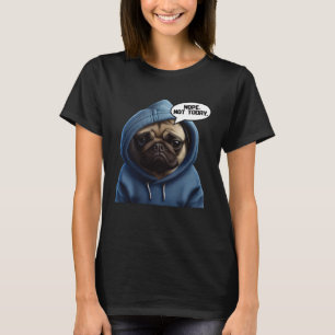 Nope Not heute Mops I Lazy Mops Nope T-Shirt