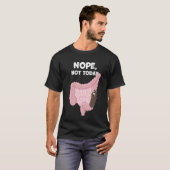 Nope Not Heutzutage Digestive Gekackt Traktverstop T-Shirt (Vorne ganz)