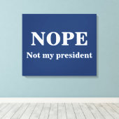 NOPE Not my president customizable Leinwanddruck (Insitu (Holzboden))