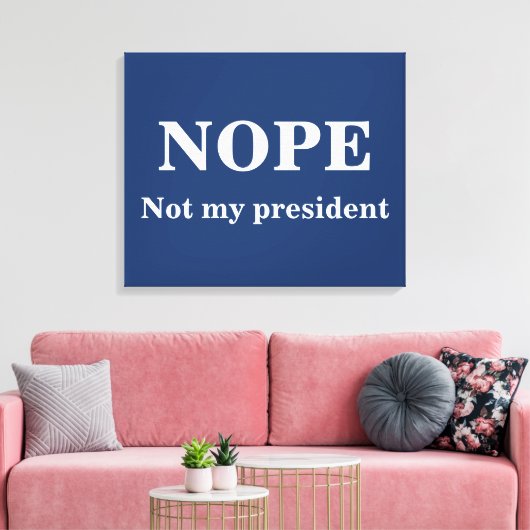 NOPE Not my president customizable Leinwanddruck (Insitu (Wohnzimmer))