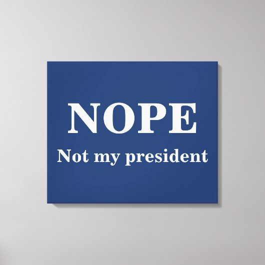 NOPE Not my president customizable Leinwanddruck (Vorderseite)