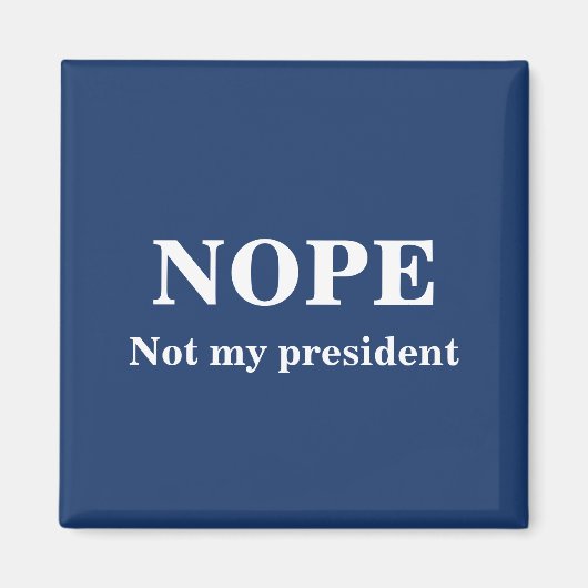 NOPE Not my president customizable Magnet (Vorne)