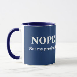 NOPE Not my president customizable Tasse