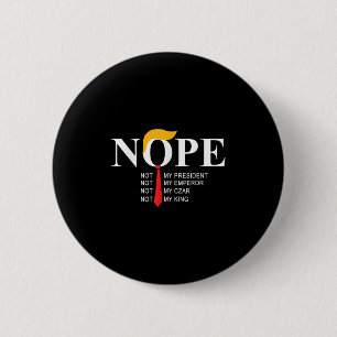 Nope Not my President King Funny Trump Button
