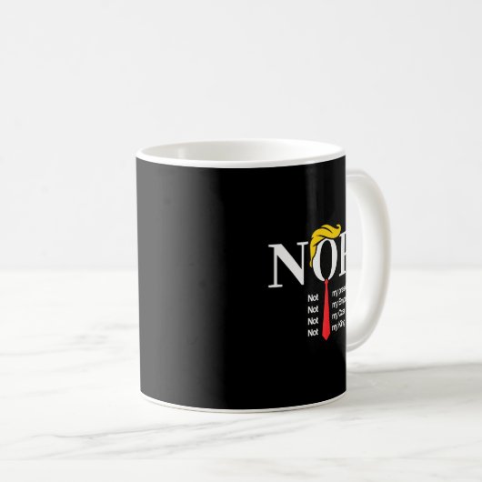 Nope Not My President King Funny Trump Kaffeetasse (VorderseiteRechts)