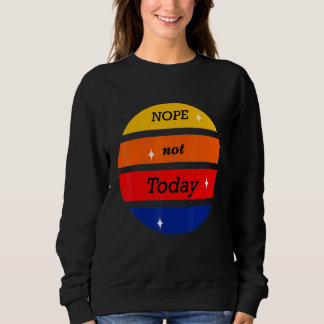 Nope Not Spaß heute Niedlichen Zitat Sunset Sweatshirt