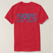 Nope not Today 2 T-Shirt (Design vorne)