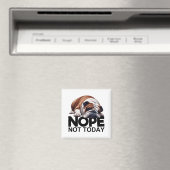 Nope Not Today Bulldog Magnet (In Situ (Geschirrspüler))