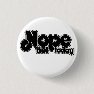 NOPE not today Button