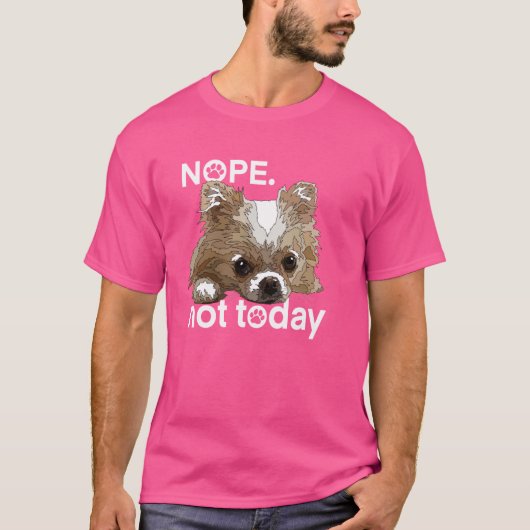 Nope Not Today Chihuahua Dog Funny Chiwawa Long Ha T-Shirt (Vorderseite)
