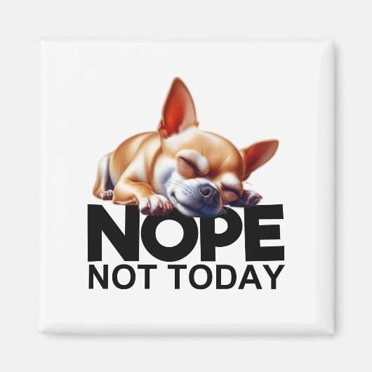 Nope Not Today Chihuahua Magnet (Vorne)