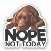 Nope Not Today Chocolate Labrador Aufkleber (Vorderseite)