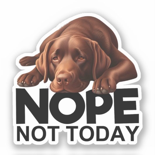 Nope Not Today Chocolate Labrador Aufkleber (Vorderseite)