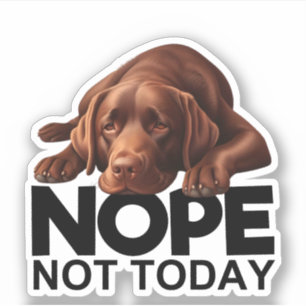 Nope Not Today Chocolate Labrador Aufkleber