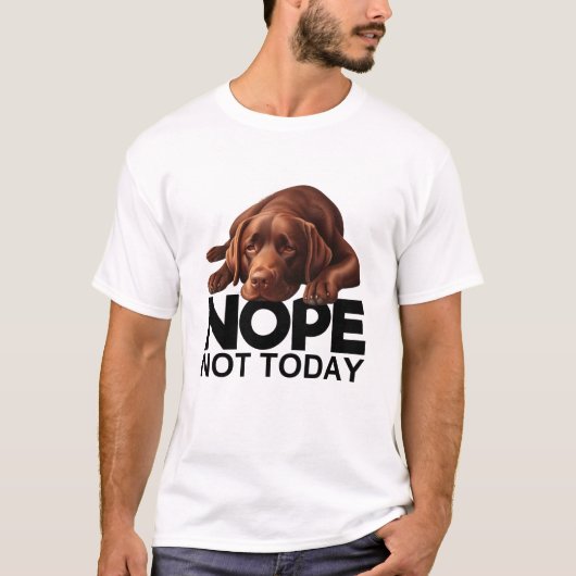 Nope Not Today Chocolate Labrador T-Shirt (Vorderseite)