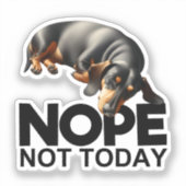 Nope Not Today Dackel Aufkleber (Vorderseite)