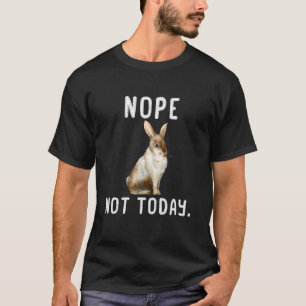 Nope Not Today faulen Kaninchen Shirt