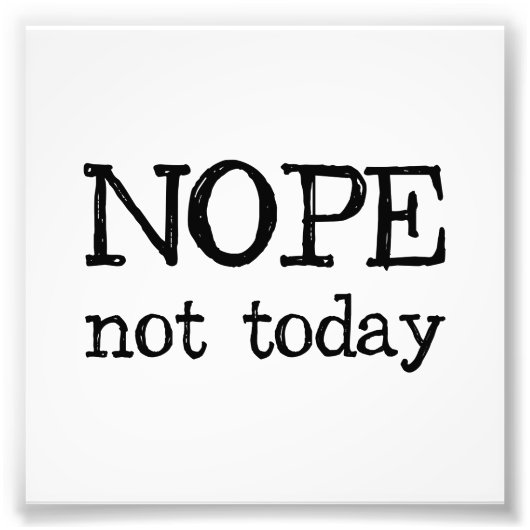 Nope Not Today Fotodruck (Vorne)