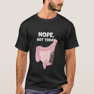 Nope not Today Funny Digestive Gekackt Tract Const T-Shirt