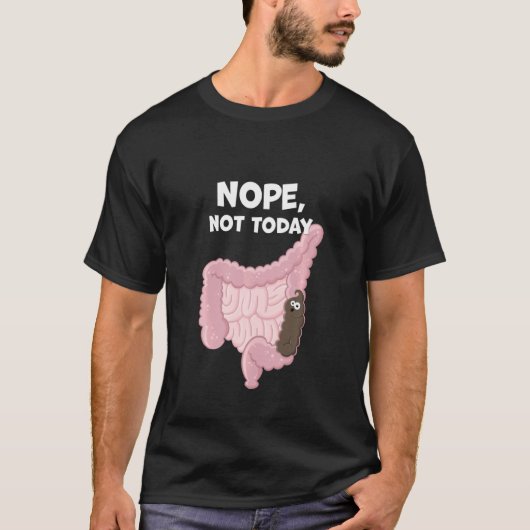 Nope not Today Funny Digestive Gekackt Tract Const T-Shirt (Vorderseite)