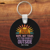 Nope not Today is too people out Funny Cat Schlüsselanhänger (Vorderseite)