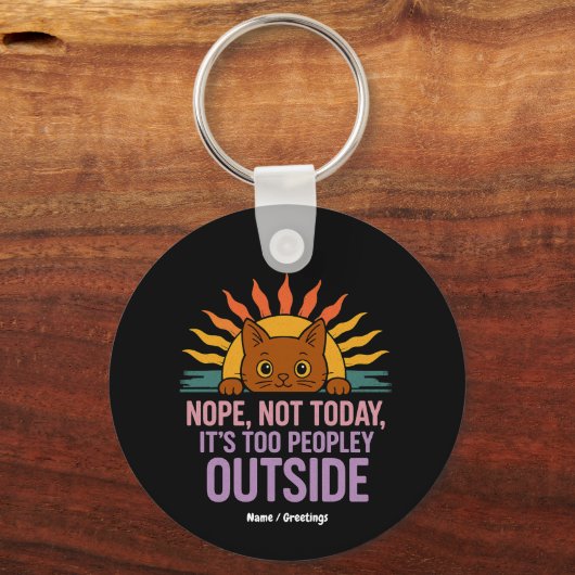 Nope not Today is too people out Funny Cat Schlüsselanhänger (Vorderseite)