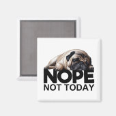 Nope Not Today Mops Magnet (Vorderseite/Rückseite)