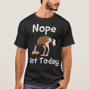 Nope Not Today Ostrich Farmer Zookeeper Safari Lo T-Shirt