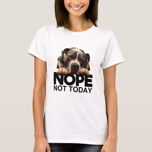 Nope not Today Pitbull T-Shirt (Vorderseite)