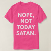 Nope not Today Satan T-Shirt (Design vorne)