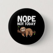 Nope Not Today Sloth Button (Vorderseite)