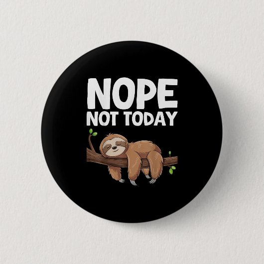 Nope Not Today Sloth Button (Vorderseite)