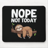 Nope Not Today Sloth  Mousepad (Vorne)
