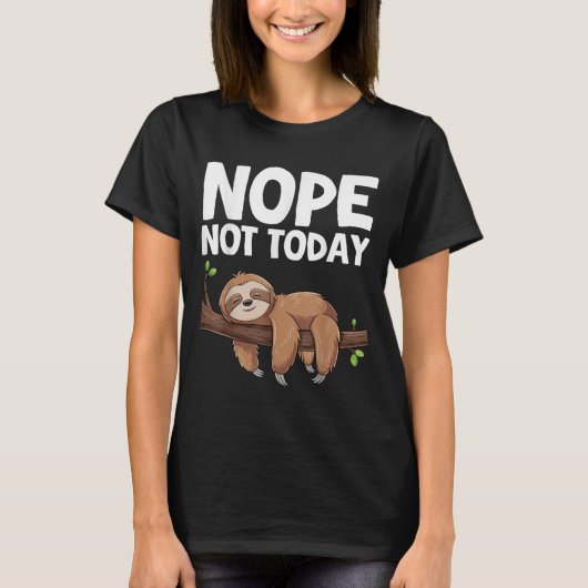 Nope Not Today Sloth  T-Shirt (Vorderseite)