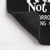 Nope Not Today Tomorrows Not Looking Good Either C Mousepad (Ecke)