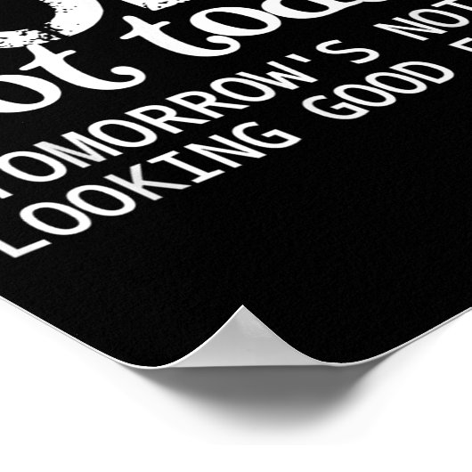 Nope Not Today Tomorrows Not Looking Good Either C Poster (Ecke)