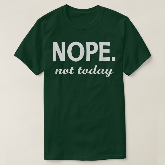 Nope not Today Unise T-Shirt (Design vorne)