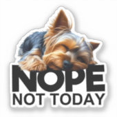 Nope Not Today Yorkshire Terrier Aufkleber (Vorderseite)