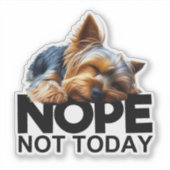 Nope Not Today Yorkshire Terrier Aufkleber (Vorderseite)
