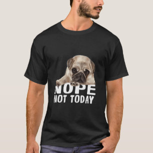 Nope not TodayPug Hund Classic T - Shirt 851