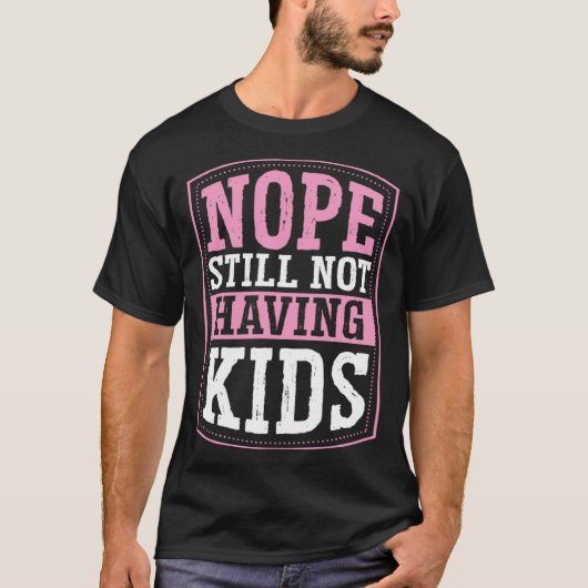 Nope Still Not Having Kids Childfree Childless By  T-Shirt (Vorderseite)