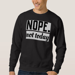 Nope Today Süße Tier Lazy Cool Sweatshirt