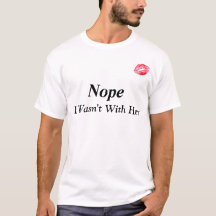 "Nope, war ich nicht mit ihrem" lustigen T - Shirt