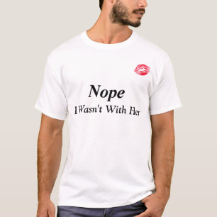 "Nope, war ich nicht mit ihrem" lustigen T - Shirt