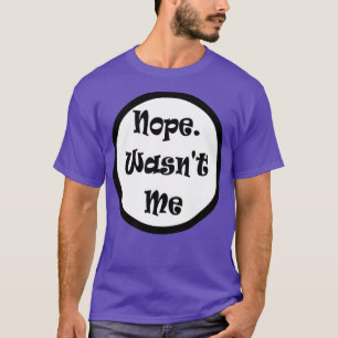 Nope war ich nicht schuldig Funny Meme T-Shirt