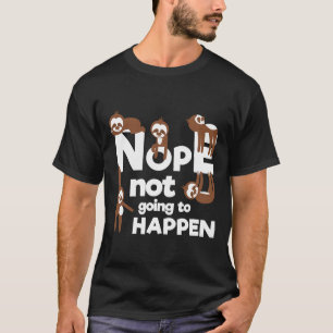 Nope wird nicht passieren Sloth Lazy T-Shirt
