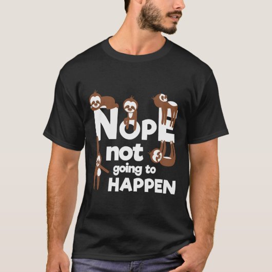 Nope wird nicht passieren Sloth Lazy T-Shirt (Vorderseite)