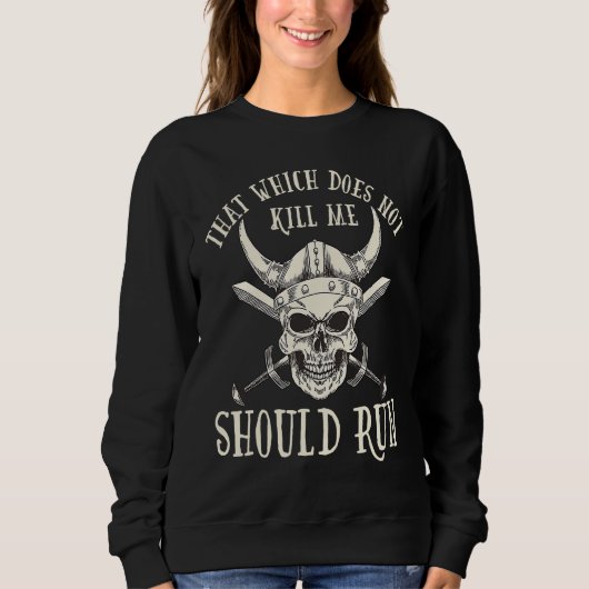 Nordic Viking That Which Does Not Kill Me Should R Sweatshirt (Vorderseite)