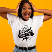 Normal 3 Kinder vor lustiger sarkastischer Mutter T-Shirt