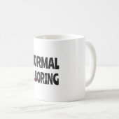 Normal is Boring Kaffeetasse (VorderseiteRechts)